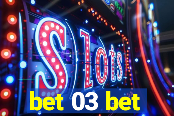 bet 03 bet